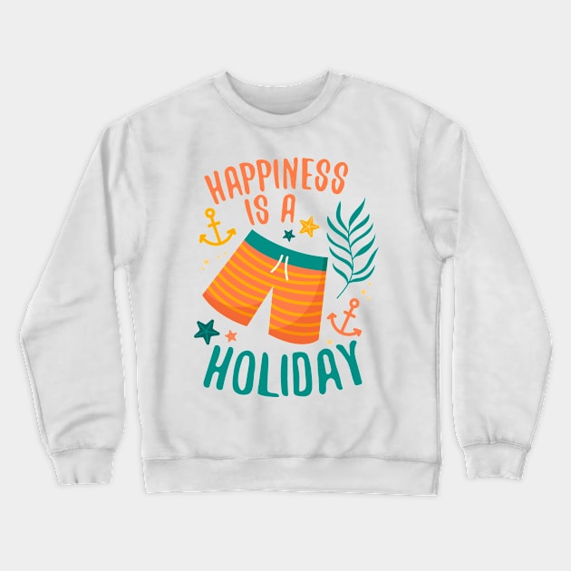 Happiness is a Holiday Crewneck Sweatshirt by simplecreatives